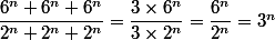 \dfrac{6^n+6^n+6^n}{2^n+2^n+2^n}=\dfrac{3\times6^n}{3\times2^n}=\dfrac{6^n}{2^n}=3^n